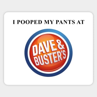 i pooped my pants at dave and busters Magnet